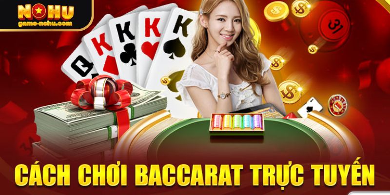 Giải thích chi tiết nhất cách chơi Baccarat Online nohu