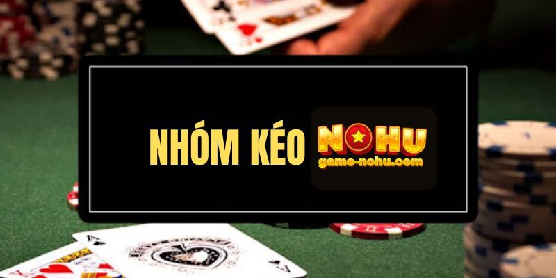 Khái quát thông tin về nhóm kéo Nohu